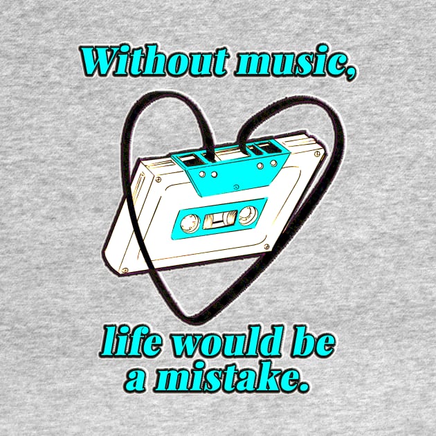 Without Music, Life Would Be A Mistake by SCL1CocoDesigns